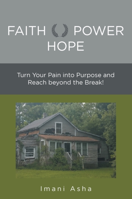 Faith Power Hope : Turn Your Pain into Purpose and Reach Beyond the Break!, Paperback / softback Book