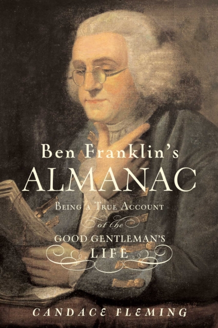 Ben Franklin's Almanac : Being a True Account of the Good Gentleman's Life, EPUB eBook