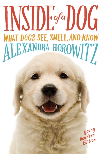Inside of a Dog -- Young Readers Edition : What Dogs See, Smell, and Know, Paperback / softback Book