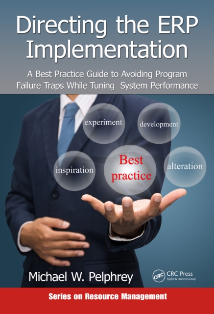 Directing the ERP Implementation : A Best Practice Guide to Avoiding Program Failure Traps While Tuning System Performance, PDF eBook