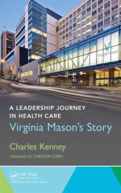 A Leadership Journey in Health Care : Virginia Mason's Story, Hardback Book