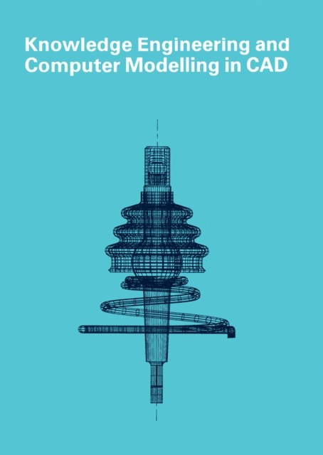 Knowledge Engineering and Computer Modelling in CAD : Proceedings of CAD86 London 2 - 5 September 1986, PDF eBook