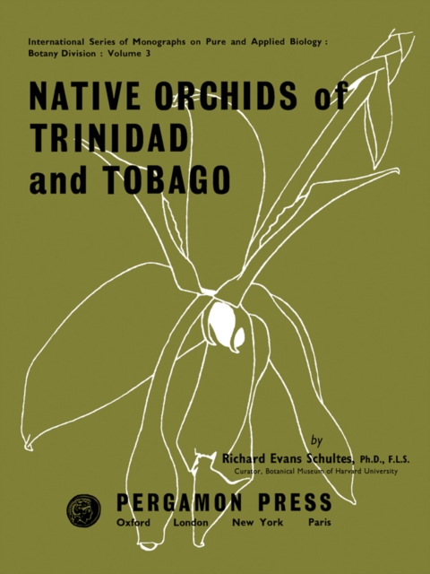 Native Orchids of Trinidad and Tobago : International Series of Monographs on Pure and Applied Biology, PDF eBook