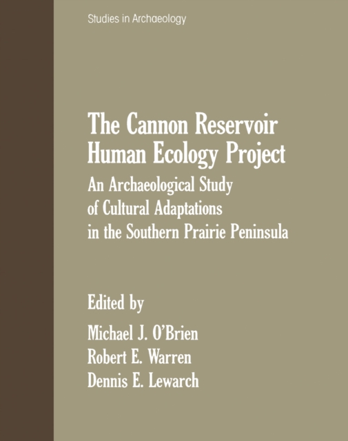 The Cannon Reservoir Human Ecology Project : An Archaeological Study of Cultural Adaptations in the Southern Prairie Peninsula, PDF eBook