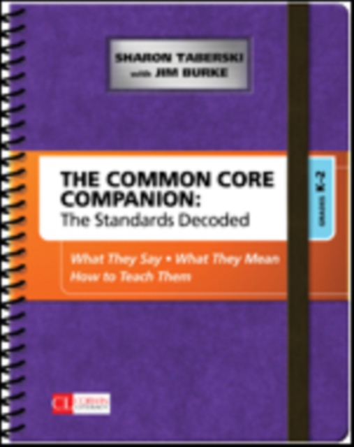 The Common Core Companion: The Standards Decoded, Grades K-2 : What They Say, What They Mean, How to Teach Them, Spiral bound Book