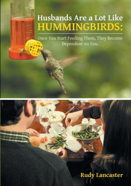 Husbands Are a Lot Like Hummingbirds : Once You Start Feeding Them, They Become Dependent on You, Paperback / softback Book