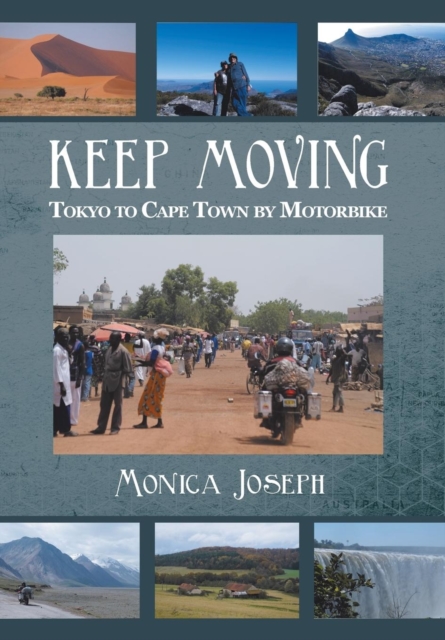 Keep Moving : Tokyo to Cape Town by Motorbike, Hardback Book