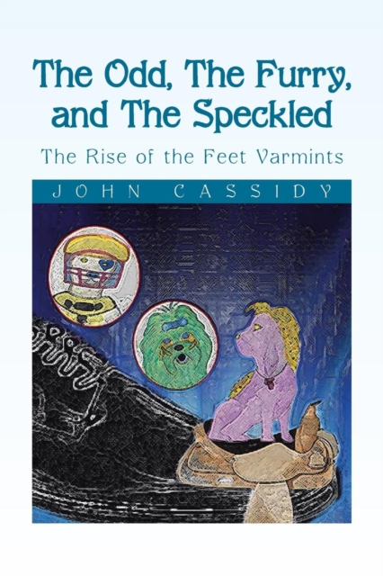 The Odd, the Furry, and the Speckled : The Rise of the Feet Varmints, Paperback / softback Book