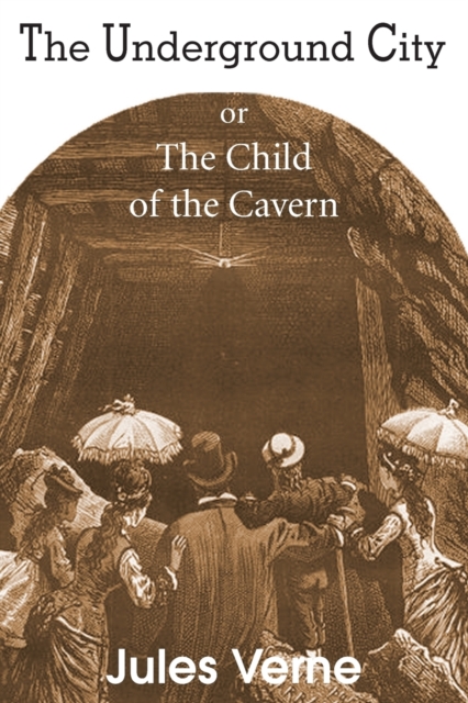 The Underground City, Or, the Child of the Cavern, Paperback / softback Book