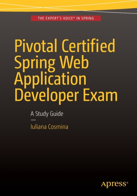 Pivotal Certified Spring Web Application Developer Exam : A Study Guide, Paperback / softback Book