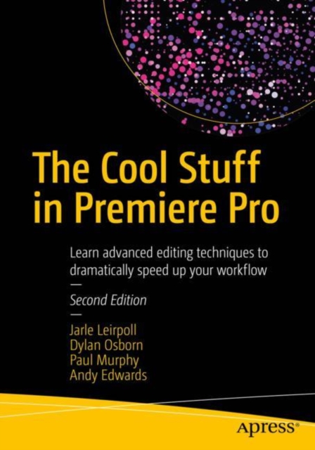 The Cool Stuff in Premiere Pro : Learn advanced editing techniques to dramatically speed up your workflow, Paperback / softback Book