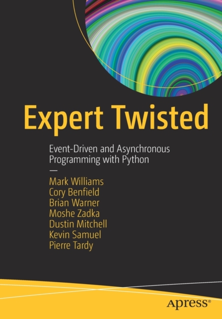 Expert Twisted : Event-Driven and Asynchronous Programming with Python, Paperback / softback Book