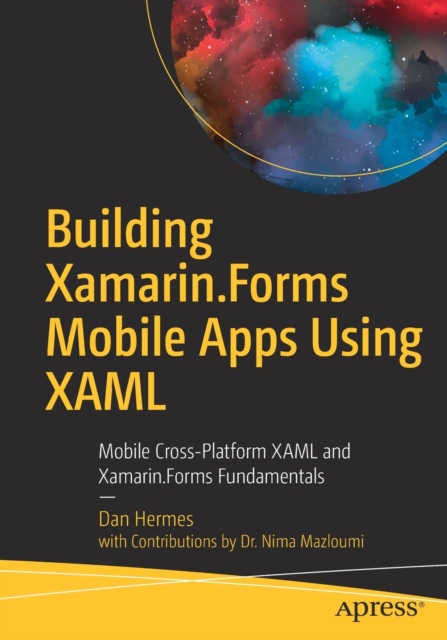 Building Xamarin.Forms Mobile Apps Using XAML : Mobile Cross-Platform XAML and Xamarin.Forms Fundamentals, Paperback / softback Book