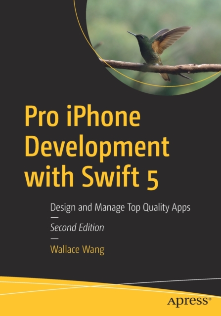 Pro iPhone Development with Swift 5 : Design and Manage Top Quality Apps, Paperback / softback Book