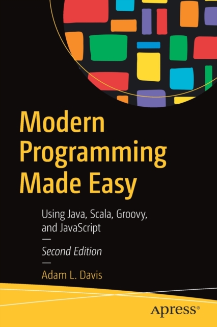 Modern Programming Made Easy : Using Java, Scala, Groovy, and JavaScript, Paperback / softback Book