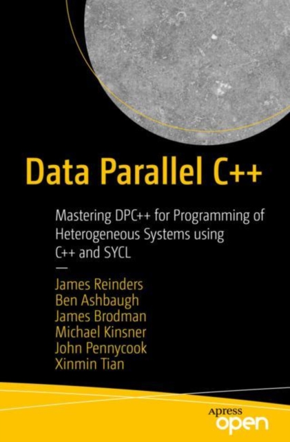 Data Parallel C++ : Mastering DPC++ for Programming of Heterogeneous Systems using C++ and SYCL, Paperback / softback Book
