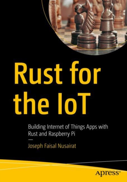 Rust for the IoT : Building Internet of Things Apps with Rust and Raspberry Pi, Paperback / softback Book