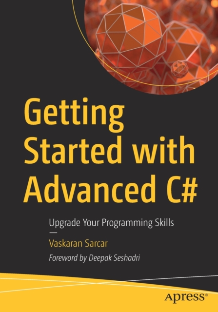 Getting Started with Advanced C# : Upgrade Your Programming Skills, Paperback / softback Book