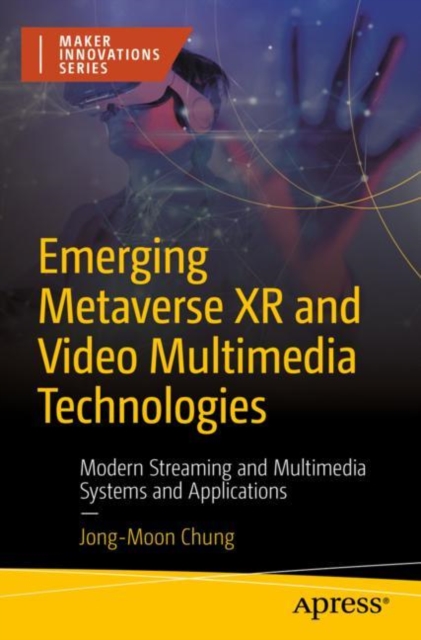 Emerging Metaverse XR and Video Multimedia Technologies : Modern Streaming and Multimedia Systems and Applications, Paperback / softback Book