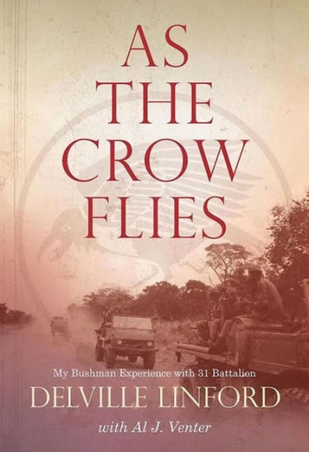 As the Crow flies : My bushman experience with 31 battalion, Paperback / softback Book