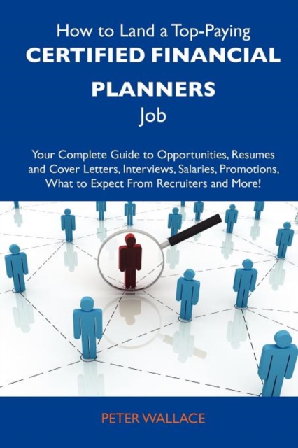 How to Land a Top-Paying Certified Financial Planners Job : Your Complete Guide to Opportunities, Resumes and Cover Letters, Interviews, Salaries, Prom, Paperback / softback Book