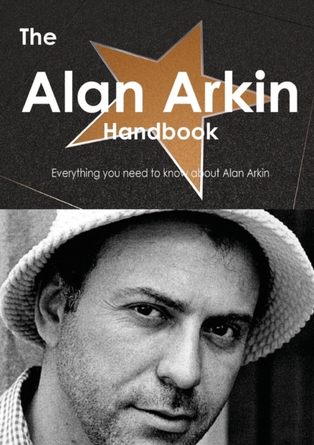 The Alan Arkin Handbook - Everything You Need to Know about Alan Arkin, Paperback / softback Book