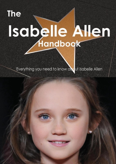 The Isabelle Allen Handbook - Everything You Need to Know about Isabelle Allen, Paperback / softback Book