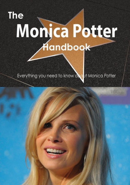 The Monica Potter Handbook - Everything You Need to Know about Monica Potter, Paperback / softback Book