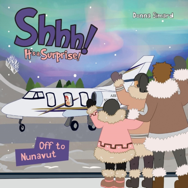 Shhh! It's a Surprise : Off to Nunavut, Paperback Book