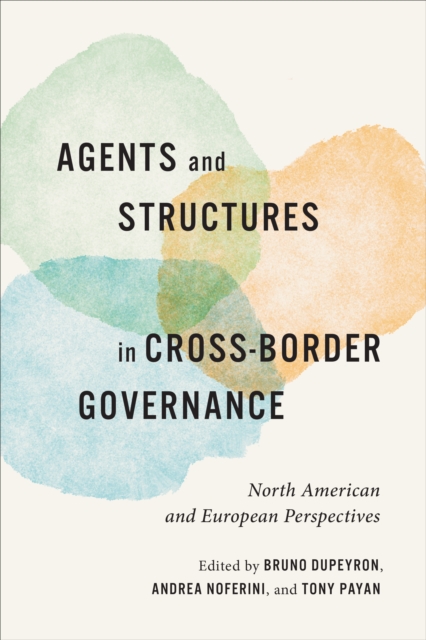 Agents and Structures in Cross-Border Governance : North American and European Perspectives, Hardback Book