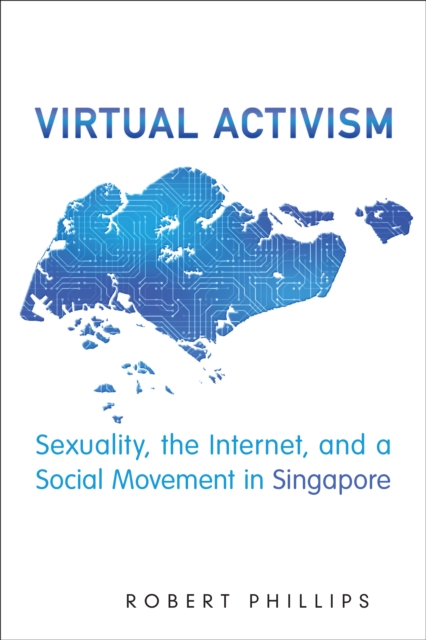 Virtual Activism : Sexuality, the Internet, and a Social Movement in Singapore, Hardback Book