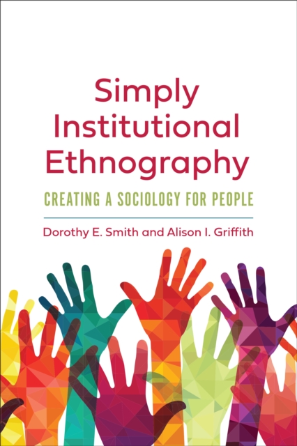 Simply Institutional Ethnography : Creating a Sociology for People, Hardback Book