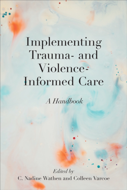 Implementing Trauma- and Violence-Informed Care : A Handbook, Paperback / softback Book