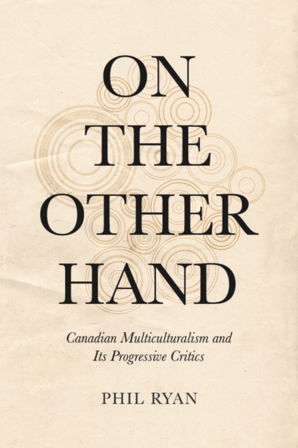On the Other Hand : Canadian Multiculturalism and Its Progressive Critics, Hardback Book