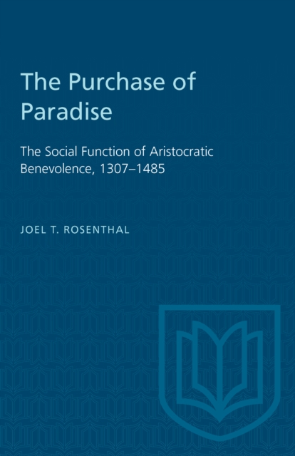 The Purchase of Paradise : The Social Function of Aristocratic Benevolence, 1307-1485, PDF eBook