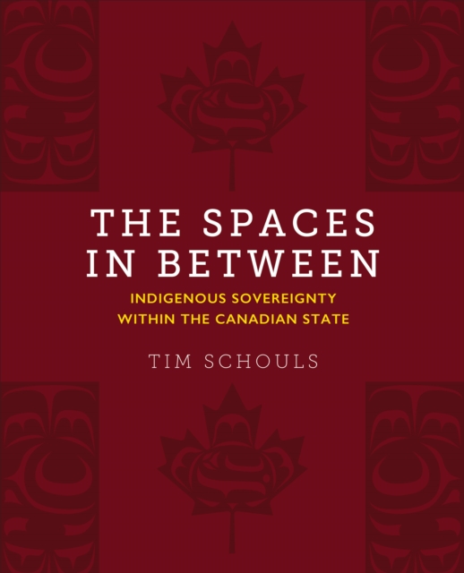The Spaces In Between : Indigenous Sovereignty within the Canadian State, EPUB eBook