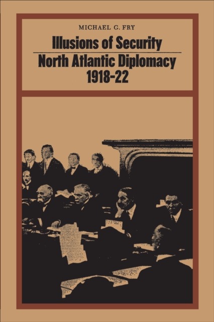 Illusions of Security : North Atlantic Diplomacy 1918-22, EPUB eBook