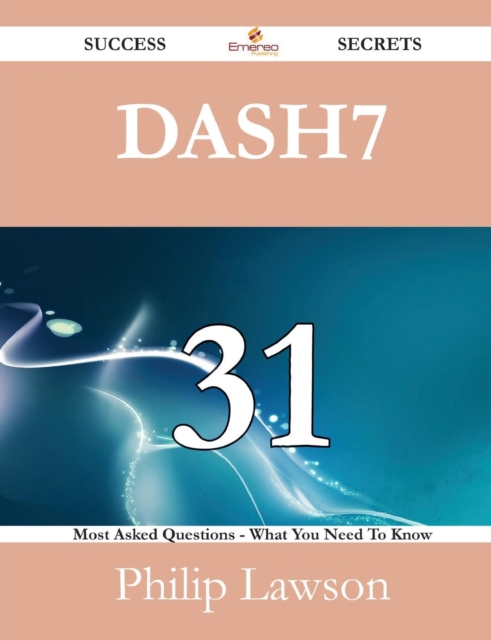 Dash7 31 Success Secrets - 31 Most Asked Questions on Dash7 - What You Need to Know, Paperback / softback Book