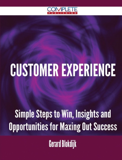 Customer Experience - Simple Steps to Win, Insights and Opportunities for Maxing Out Success, Paperback / softback Book