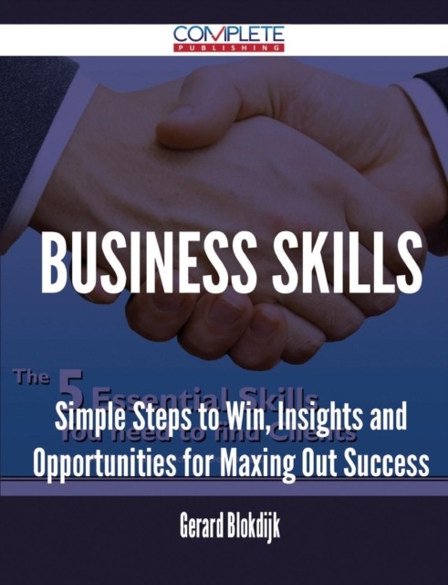 Business Skills - Simple Steps to Win, Insights and Opportunities for Maxing Out Success, Paperback / softback Book