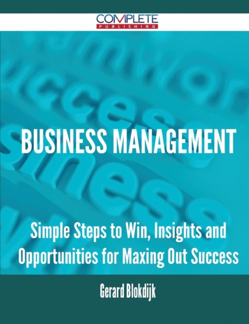 Business Management - Simple Steps to Win, Insights and Opportunities for Maxing Out Success, Paperback / softback Book