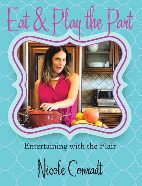Eat & Play the Part : Entertaining with the Flair, EPUB eBook