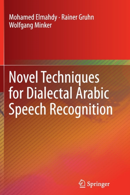 Novel Techniques for Dialectal Arabic Speech Recognition, Paperback / softback Book