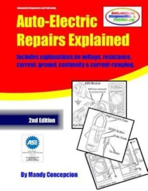 Auto-Electric Repairs Explained : Included techniques on performing all kinds of auto-electric repairs, Paperback / softback Book