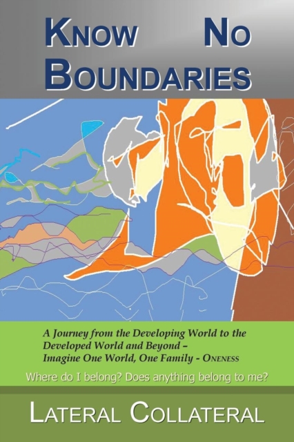 Know No Boundaries : Where do I belong? Does anything belong to me?, Paperback / softback Book