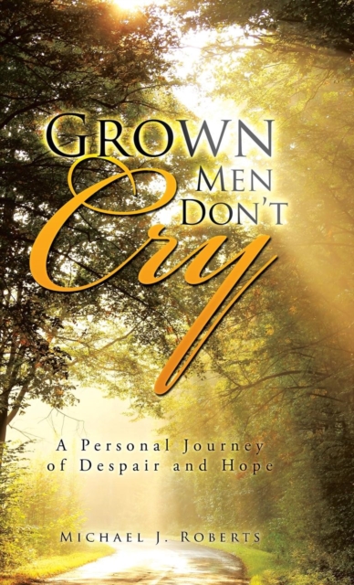 Grown Men Don't Cry : A Personal Journey of Despair and Hope, Hardback Book