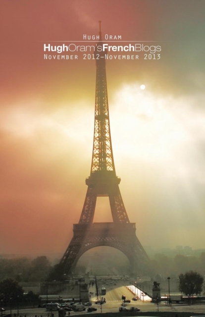 Hugh Oram's French Blogs : November 2012-November 2013, Paperback / softback Book