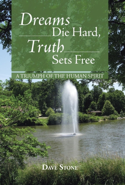 Dreams Die Hard, Truth Sets Free : A Triumph of the Human Spirit, Hardback Book