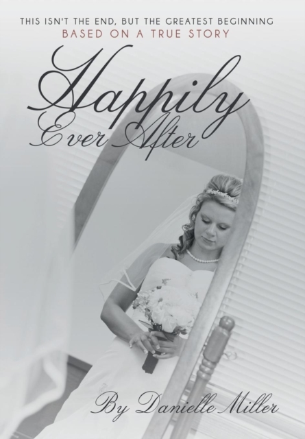 Happily Ever After : This Isn't the End, But the Greatest Beginning, Hardback Book