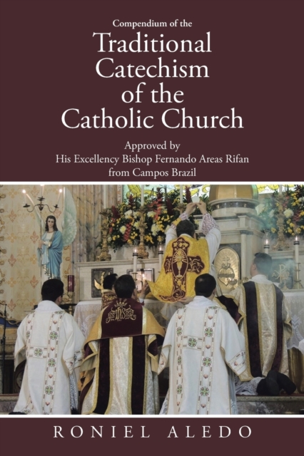 Compendium of the Traditional Catechism of the Catholic Church : Approved by His Excellency Bishop Fernando Areas Rifan from Campos Brazil, Paperback / softback Book